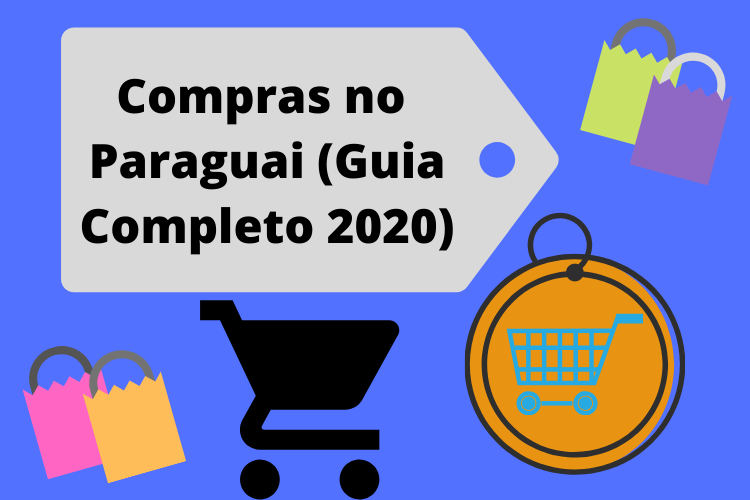 Compras no Paraguai (Guia Completo 2020)
