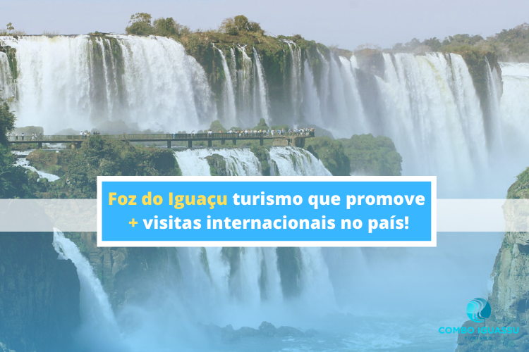 Foz do Iguaçu turismo que promove + visitas internacionais no país!