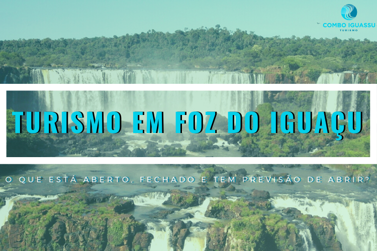 Turismo em Foz do Iguaçu: O que está aberto, fechado e tem previsão de abrir?