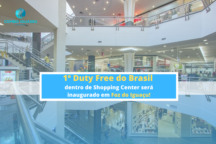 1º Duty Free do Brasil dentro de Shopping Center será inaugurado em Foz do Iguaçu!