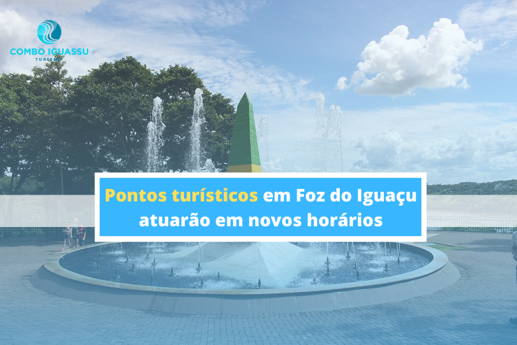 Pontos turísticos em Foz do Iguaçu atuarão em novos horários