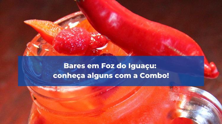 Bares em Foz do Iguaçu: conheça alguns com a Combo!