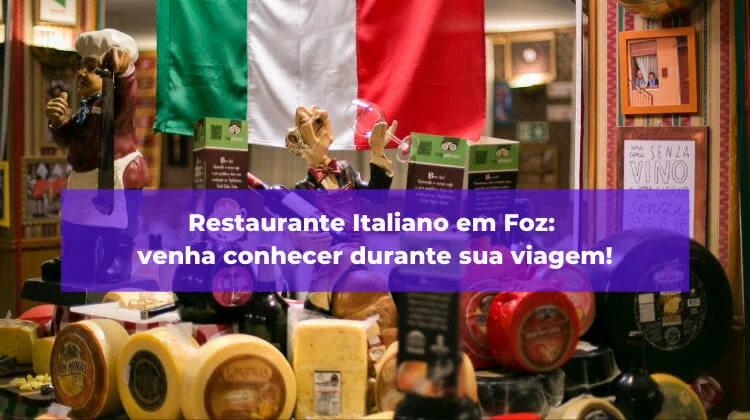 Restaurante Italiano em Foz: venha conhecer durante sua viagem!