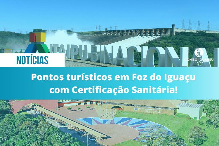 Pontos turísticos em Foz do Iguaçu com Certificação Sanitária!