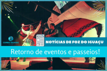 Notícias de Foz do Iguaçu retorno de eventos e passeios!