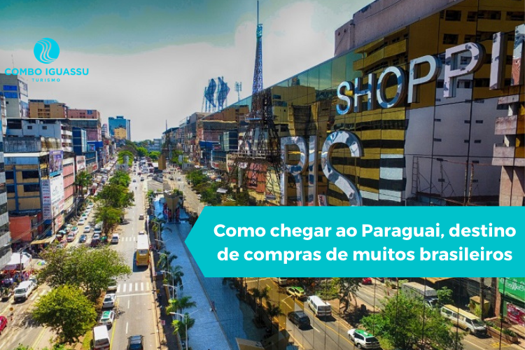 Como chegar ao Paraguai, destino de compras de muitos brasileiros