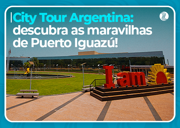 City Tour Argentina: descubra as maravilhas de Puerto Iguazú!