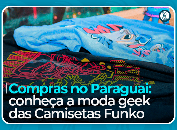 Compras no Paraguai: conheça a moda geek das Camisetas Funko