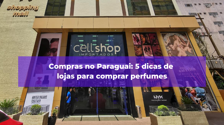 Compras no Paraguai: 5 dicas de lojas para comprar perfumes
