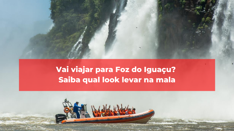 Vai viajar para Foz do Iguaçu? Saiba qual look levar na mala!
