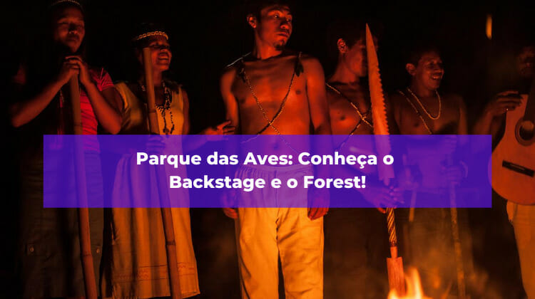 Parque das Aves: Conheça o Backstage e o Forest!