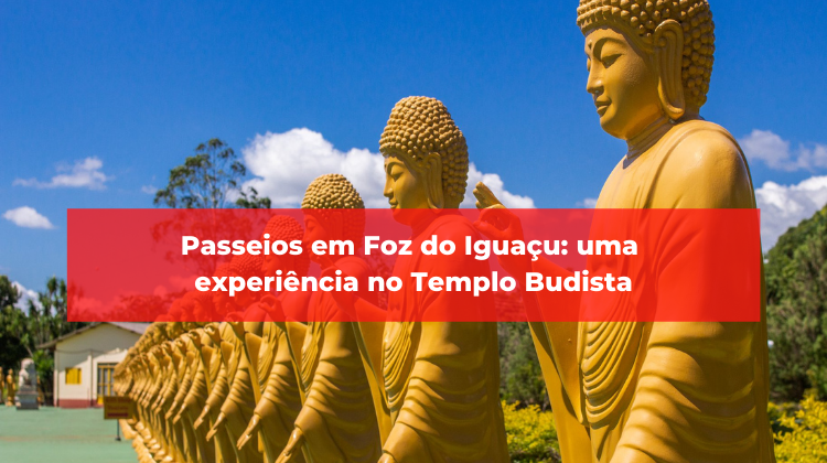 Passeios em Foz do Iguaçu: uma experiência no Templo Budista